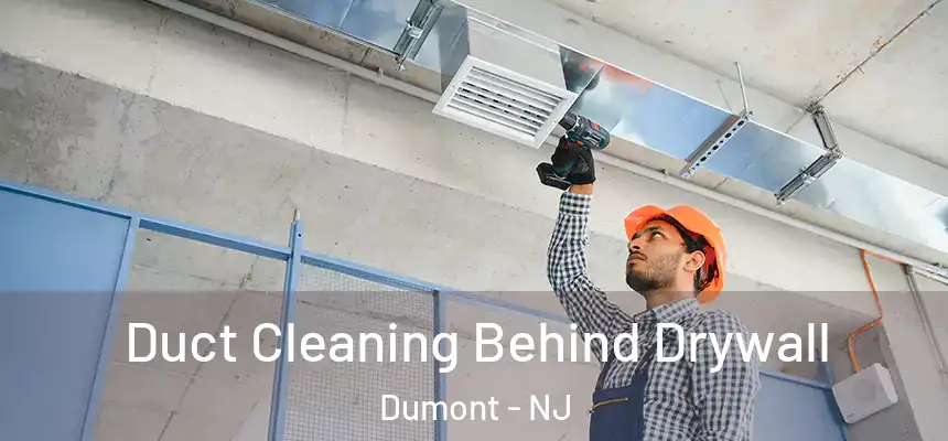 Duct Cleaning Behind Drywall Dumont - NJ