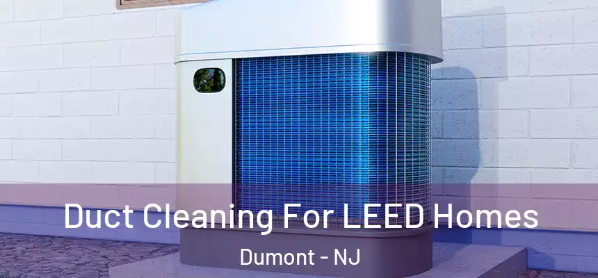  Duct Cleaning For LEED Homes Dumont - NJ