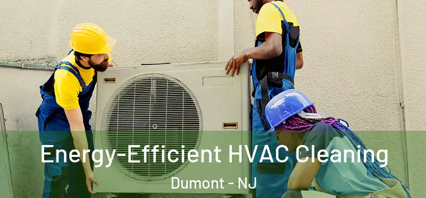 Energy-Efficient HVAC Cleaning Dumont - NJ
