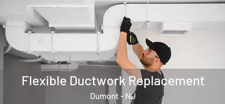 Flexible Ductwork Replacement Dumont - NJ
