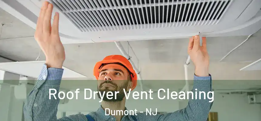  Roof Dryer Vent Cleaning Dumont - NJ