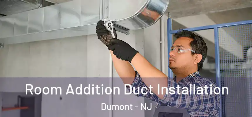  Room Addition Duct Installation Dumont - NJ